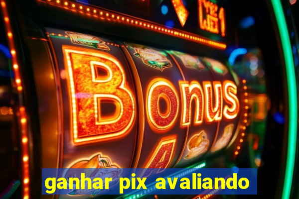 ganhar pix avaliando